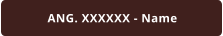 ANG. XXXXXX - Name
