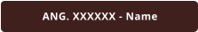ANG. XXXXXX - Name